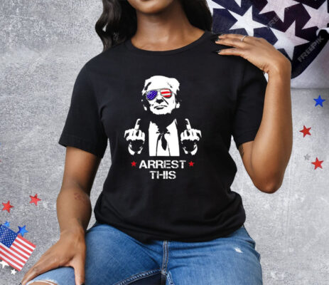 Arrest-This Trump Fucking Tee Shirt