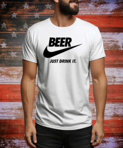 Beer just drink it Tee Shirt