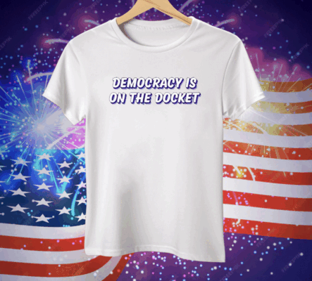 Democracy Is On The Docket Tie Dye Tee Shirt