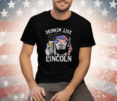 Drinking Like Lincoln 4th Of July Party Men Abraham American Flag Tee Shirt