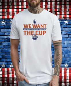 Edmonton Oilers 2024 Western Conference Champions We Want The Cup T-Shirt