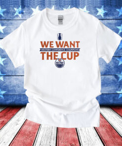 Edmonton Oilers 2024 Western Conference Champions We Want The Cup T-Shirt