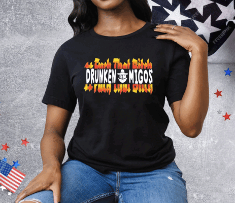 Fuck That Bitck Drunken Tee Shirt