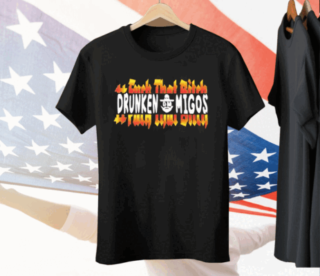 Fuck That Bitck Drunken Tee Shirt