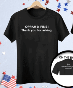Gayle King Oprah Is Fine Tee Shirt