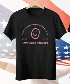 Happiness Project Suicide Prevention Begins With All Of Us Your Mental Health Matters Make Someone Smile Today Tee Shirt
