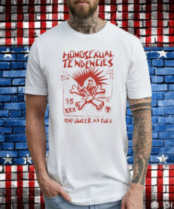 Homosexual Tendencies Stay Queer As Fuck Shirt