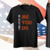 I Believe In Me You Us Tee Shirt