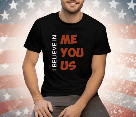 I Believe In Me You Us Tee Shirt