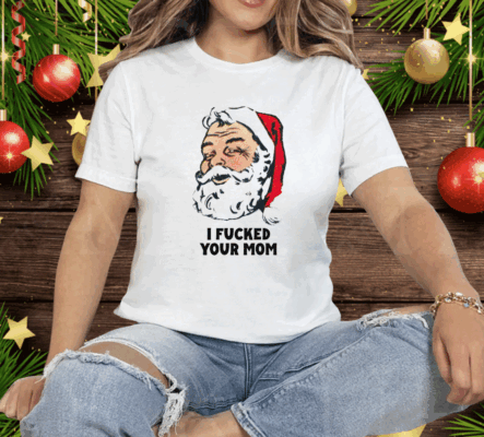 I Fucked Your Mom Tee Shirt