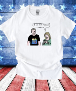 I Like Your Pride T-Shirt