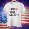 I Need A Huge Cocktail Tee Shirt