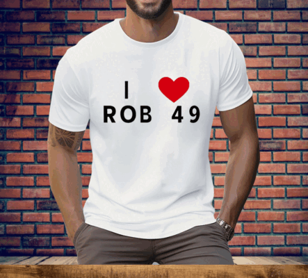 I love Rob 49 Tee Shirt