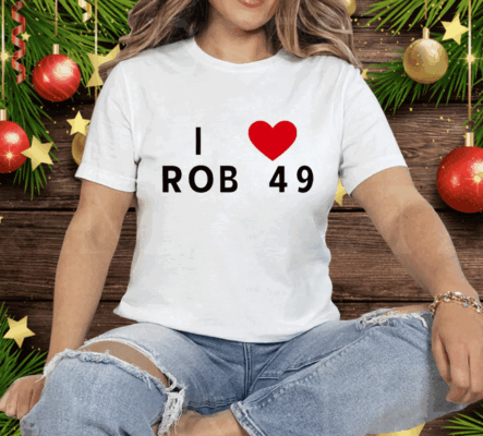 I love Rob 49 Tee Shirt