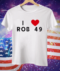 I love Rob 49 Tee Shirt