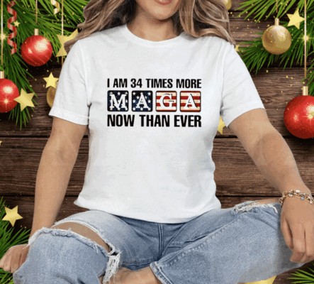 I’m 34 Times More MAGA Now Than Ever Tee Shirt