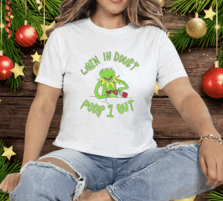 Kermit when in doubt pour 1 out Tee Shirt