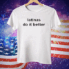 Latinas Do It Better Tee Shirt
