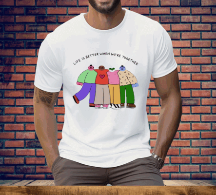 Life is better when were together Tee Shirt