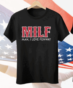 Milf Man I Love Fenway Tee Shirt