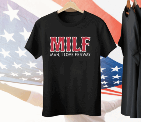 Milf Man I Love Fenway Tee Shirt