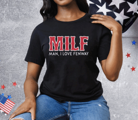 Milf Man I Love Fenway Tee Shirt