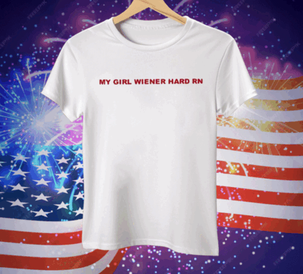 My Girl Wiener Hard Rn Tee Shirt