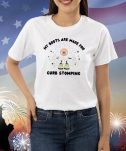 My boots are made for curb stomping Shirt