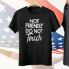 Not Friendly Do Not Touch Tee Shirt