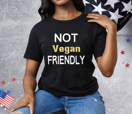 Not Vegan Friendly Tee Shirt