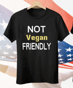 Not Vegan Friendly Tee Shirt
