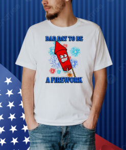 Official Bad Day To Be A Firework Shirt