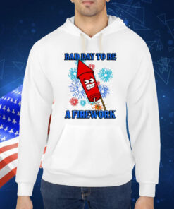Official Bad Day To Be A Firework Shirt