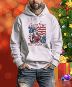 Official Betsy Ross Was A Bad Bitch American 4th of july Tee Shirt