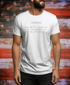 Official The Summer I Turned Pretty Jeremiah You Don’t Need To Hurt Yourself To Get My Attention Tee Shirt