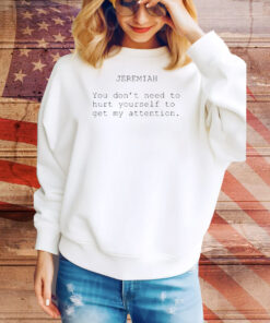 Official The Summer I Turned Pretty Jeremiah You Don’t Need To Hurt Yourself To Get My Attention Tee Shirt