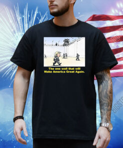 Official Trump The One Wall That Will Make America Great Again Shirt