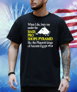 Official When I Die Bury Me Under The Bass Bro Shops Pyramid Like The Phaoroh Kings Of Ancient Egypt Shirt