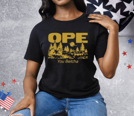 Ope You Betcha Tee Shirt