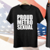 Proud Metro Sexual Tee Shirt