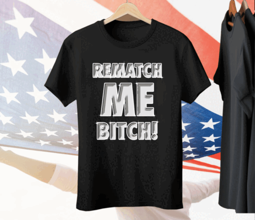 Rematch me bitch Tee Shirt