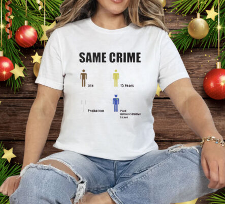 Same Crime Life 15 Years Probation Paid Administrative Leave Tee Shirt