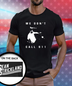 Sean Strickland We Don’t Call 911 T-Shirt
