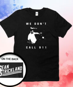Sean Strickland We Don’t Call 911 T-Shirt