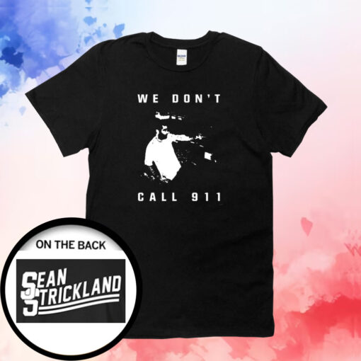 Sean Strickland We Don’t Call 911 T-Shirt