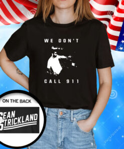 Sean Strickland We Don’t Call 911 T-Shirt
