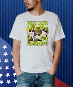 Shrek can’t today i’m swamped meme Shirt