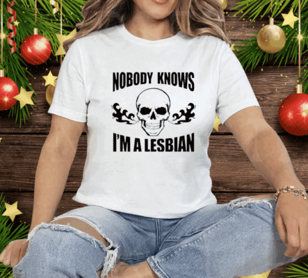 Skull Nobody Knows I’m A Lesbian Tee Shirt