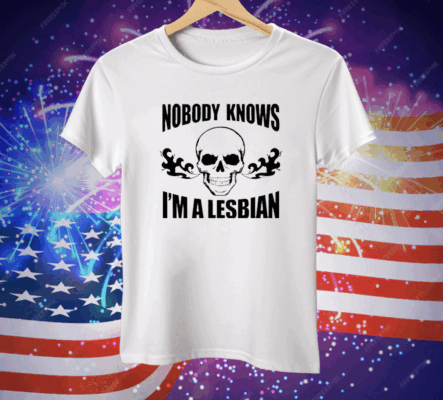 Skull Nobody Knows I’m A Lesbian Tee Shirt