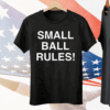 Small Ball Rules New Tee Shirt